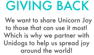 GIVING BACK : We want to share Unicorn Joy to those that can use it most! Which is why we partner with Unidogs to help us spread joy around the world!